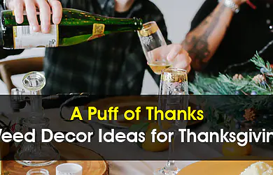 A Puff of Thanks: Weed Decor Ideas for Thanksgiving