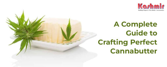 A Complete Guide to Crafting Perfect Cannabutter