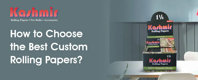 How to Choose the Best Custom Rolling Papers?